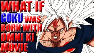 WHAT IF GOKU WAS BORN WITH OMNI KI? MOVIE