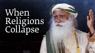 When Religions Collapse | Sadhguru