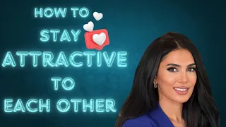 HOW TO STAY ATTRACTIVE TO EACH OTHER #sadiakhan