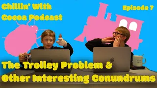 Chillin' With Cocoa Podcast Episode 7 - The Trolley Problem & Other Interesting Conundrums