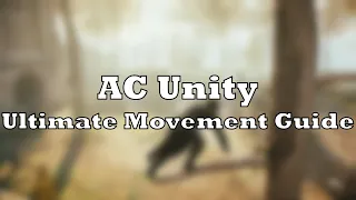 AC Unity | Ultimate Movement Guide