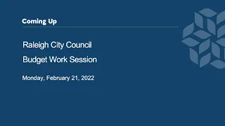 Raleigh City Council Budget Work Session Meeting - February 21, 2022