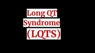 LONG QT SYNDROME (LQTS)