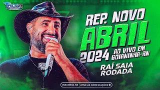 RAÍ SAIA RODADA ABRIL 2024 (AO VIVO EM GOIANINHA RN) - MÚSICAS NOVAS !