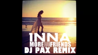 MORE THAN FRIENDS - INNA - Dj Pax Remix