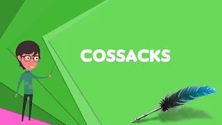 What is Cossacks? Explain Cossacks, Define Cossacks, Meaning of Cossacks