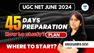 UGC NET June 2024 | 45 Days Preparation Plan | How to Study? Where to Start UGC NET | Anukampa Devi