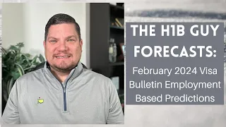 THE H1B GUY FORECASTS: February 2024 Visa Bulletin Employment Based Predictions