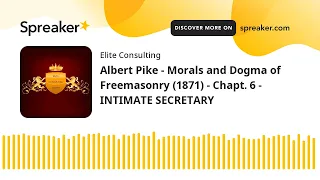 Albert Pike - Morals and Dogma of Freemasonry (1871) - Chapt. 6 - INTIMATE SECRETARY (made with Spre