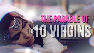 THE PARABLE OF THE 10 VIRGINS (Matthew 25:1-13)