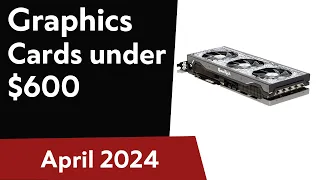 TOP-6. Best Graphics Cards under $600. April 2024