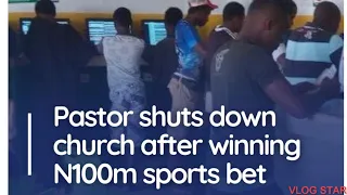 Shocking!!! Pastor Closed Down His Church After Winning N100m Sports Bet