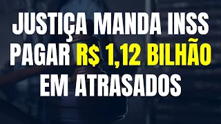 JUSTIÇA MANDA INSS PAGAR R$ 1,12 BILHÃO EM ATRASADOS