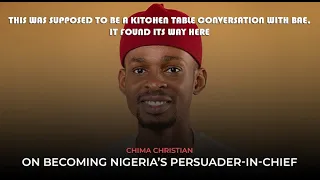 Chima Christian on Becoming Nigeria's Persuader in Chief