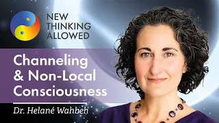 Channeling and Non-Local Consciousness with Dr. Helané Wahbeh