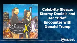 Celebrity Sleaze: Stormy Daniels and Her "Brief" Encounter with Donald Trump | The Morning X...