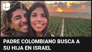 El impactante relato del padre colombiano que busca a su hija desaparecida en Israel