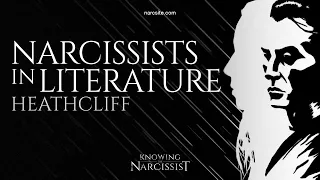 Narcissists in Literature : Heathcliff