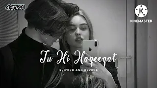 Tu Hi Haqeeqat (Slowed and Reverb) | Tum Mile | Javed Ali | Emraan Hashmi |#slowedandreverb #amusic