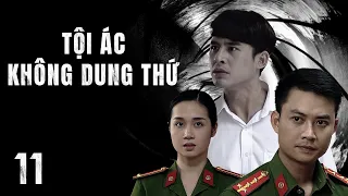 [Phim Việt Nam] TỘI ÁC KHÔNG DUNG THỨ || Tập 11 || Phim Hành Động, Tâm Lý, Xã Hội, Lôi Cuốn.