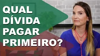 QUAL DÍVIDA PAGAR PRIMEIRO?