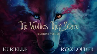 Eurielle & Ryan Louder - The Wolves They Stare (Nightcore Version)