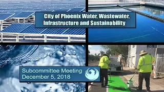 PHX Water, Wastewater, Infrastructure and Sustainability Subcommittee Meeting - December 05, 2018