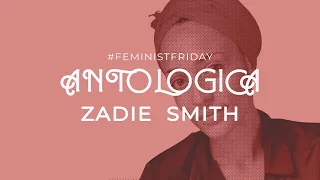 #FEMINISTFRIDAY speciale ANTOLOGICA: Zadie Smith