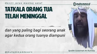 tatkala orang tua telah meninggal. Syaikh Sulaiman Ar-Ruhaily Hafidzahullah.