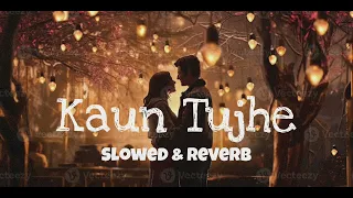 Kaun Tujhe || Slowed + Reverb || Sushant Singh Rajput || Disha Patani ||Palak M.||Amaal M.||MS Dhoni