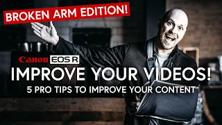 Improve Your Videos | Broken Arm Edition! | CANON EOS R