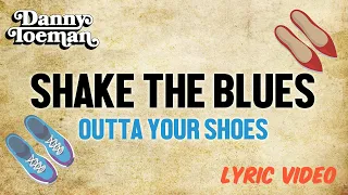 Danny Toeman - Shake the Blues (Outta Your Shoes) [Lyric Video]
