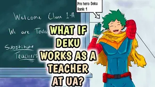 What if Deku works as a teacher at UA? |Part 1|