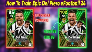 How To Train 102 Rated New Epic Del Piero In eFootball 2024 Mobile | Max Level Epic Del Piero