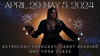 APRIL 29-MAY 5 2024 ASTROLOGY FORECAST, TAROT READING, AND YOGA CLASS
