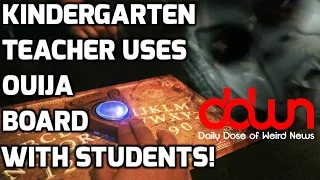 Kindergarten teacher uses Ouija board with students! * And MORE in the DAILY DOSE OF WEIRD NEWS!