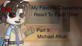 My Favorite Characters React To Eachother (Part 9: Michael Afton)||Afton Family||~Read Desc~