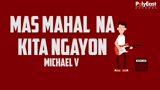 Michael V - Mas Mahal Na Kita Ngayon (Official Lyric Video)