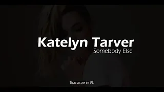 Katelyn Tarver - Somebody Else (Tłumaczenie PL)