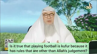 Is playing football kufr because it has rules that are other than Allah's rules? - assim al hakeem