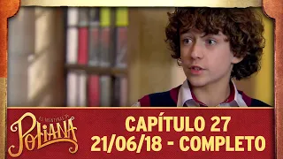 As Aventuras de Poliana | capítulo 27 - 21/06/18, completo