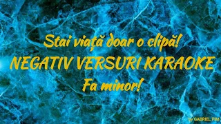 Stai viață doar o clipă! NEGATIV VERSURI KARAOKE Fa minor!