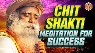 Chit Shakti Guided Meditation For Success, Abundance & Manifestation - Law Of Attraction | Sadhguru