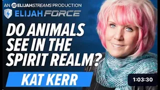 KAT KERR: DO ANIMALS SEE IN THE SPIRIT REALM?
