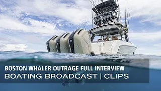 Boston Whaler Outrage Full Interview | Boating Broadcast Clips