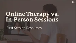 Online Therapy vs. In-Person Sessions | First Session Resources