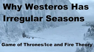 Why Westeros Has Irregular Seasons
