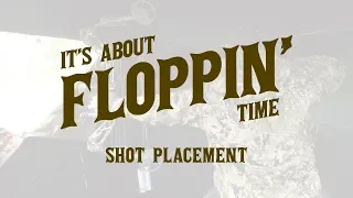 It's About Floppin' Time - Episode 4 - Shot Placement