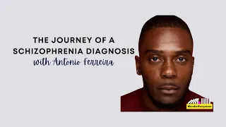 The Journey of A Schizophrenia Diagnosis with Antonio Ferreira