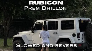 RUBICON - PREM DHILLON (Slowed And Reverb)